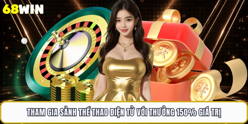 Tham gia sảnh thể thao điện tử với thưởng 150% giá trị